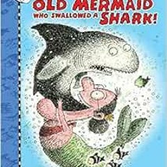 ✔️ [PDF] Download There Was an Old Mermaid Who Swallowed a Shark! (There Was an Old Lad) by Luci