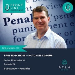 Fiduciaries 101 | Ep 24 | Substance - Penalties | Paul Hotchkiss