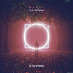 Ángel Agustín - Special Mind (Talisca Remix)