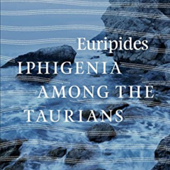 READ PDF 💌 Iphigenia among the Taurians by  Euripides &  Anne Carson PDF EBOOK EPUB