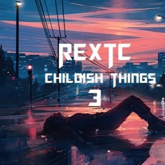 REXTC - Childish Things 3 - Mp3