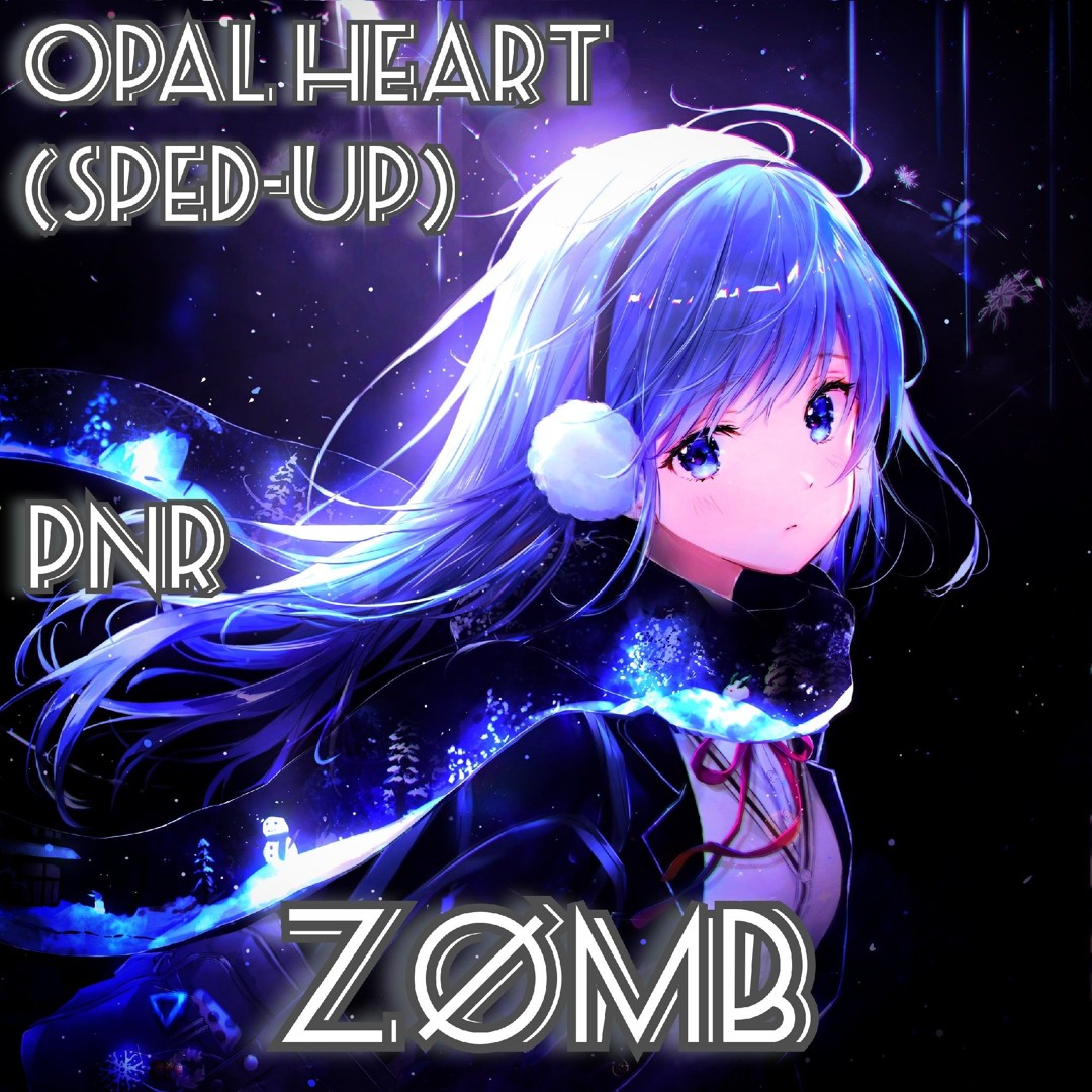 ZØMB -  opal heart (Sped-up)
