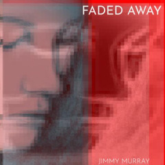 FADED AWAY