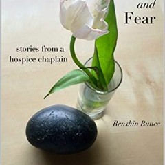 [PDF] ❤️ Read Love and Fear: Stories from a Hospice Chaplain by  Renshin Bunce
