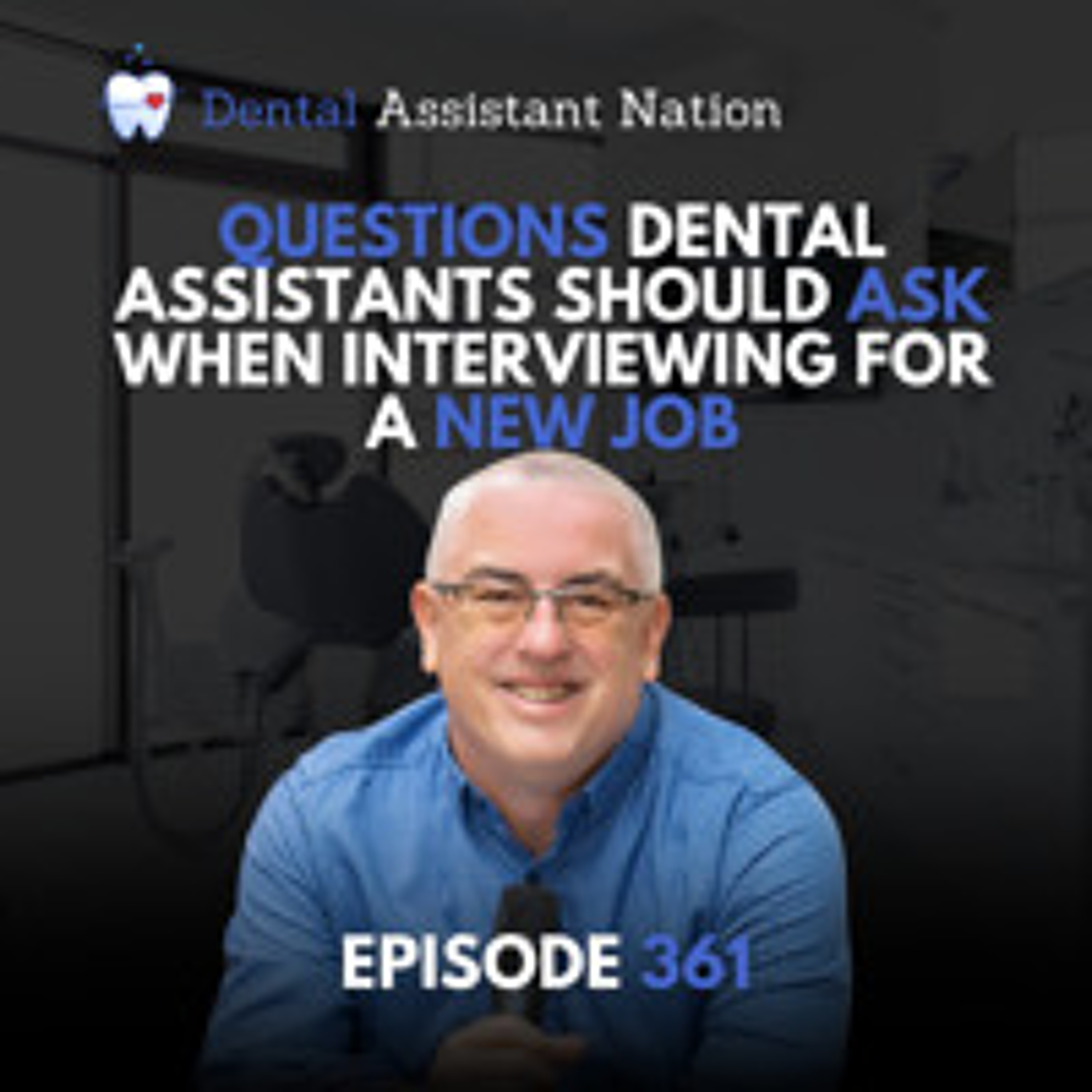 Episode 361: Questions Dental Assistants Should Ask When Interviewing For A New Job