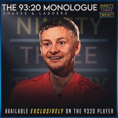 THE 93:20 MONOLOGUE:- SNAKES AND LADDERS.