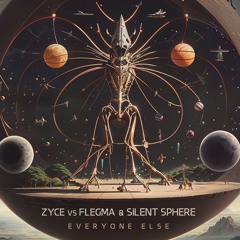 Zyce Vs Flegma & Silent Sphere - Everyone Else