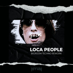 Loca people(HYUN BIGROOM TECHNO REWORK)-Sak noel[FREE]