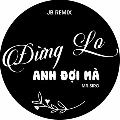 Đừng Lo Anh Đợi Mà  Version 2 (Long Tày Remix)