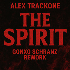 Alex Trackone - The Spirit (GONXO Schranz Rework) FREE DL