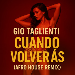Cuando Volveras - Gio Taglienti Afro House Remix[Extended Mix]