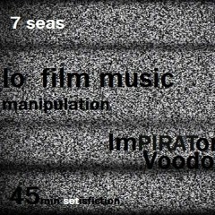 7 Seas Lo Film Manipulation Music  ImPiRATor Voodoo
