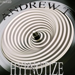 Andrew T - YANGAKID -Hypnotize
