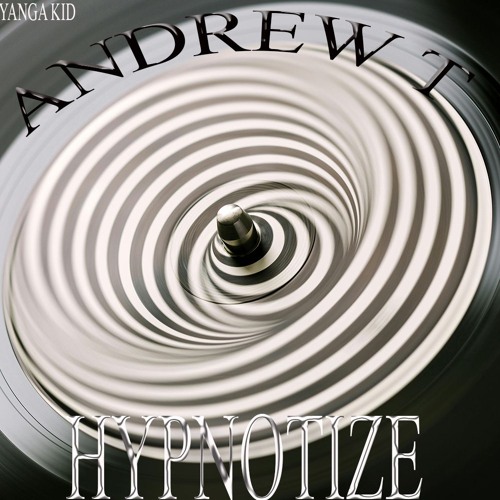 Andrew T - YANGAKID -Hypnotize