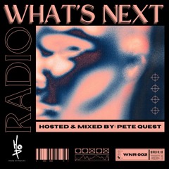 HOP Presents: What's Next Radio Ep. 002 (Hosted & Mixed by: Pete Quest)
