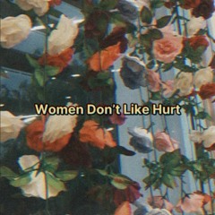 Women Dont Like Hurt