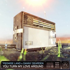 Promise Land x Danny Dearden - You Turn My Love Around