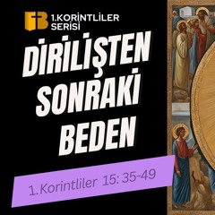 Dirilişten Sonraki Beden - 1. Korintliler 15:35-49