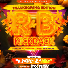 R&BKickback Thanksgiving Weekend 11/26/23 Ft DJ Tisa x DJ Awill x DJ Mula x DJ Ecko