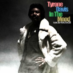Tyrone Davis - In The Mood (Uncle Ted Edit)