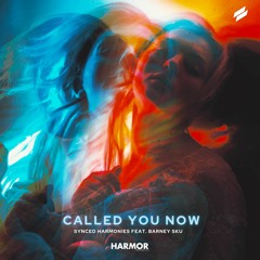 Synced Harmonies - Called You Now(feat. Barney Sku)