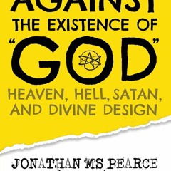 #Audiobook 30 Arguments against the Existence of God, Heaven, Hell, Satan, and Divine Design by