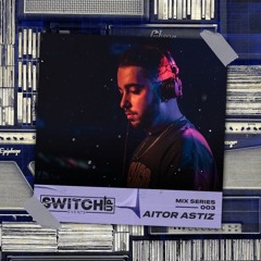 SWITCH:UP GUEST MIX SERIES 3 - #003 AITOR ASTIZ