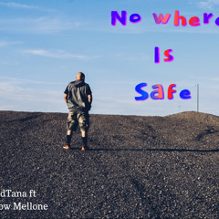 No Where Is Safe Ft Mellow Mellone
