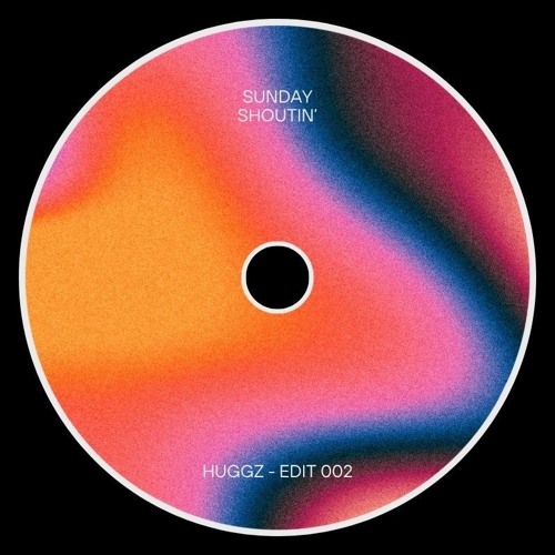 Sunday Shoutin’ - Huggz Edit