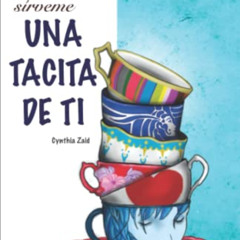 [DOWNLOAD] EBOOK 💔 UNA TACITA DE TI (Spanish Edition) by  CYNTHIA ZAID EBOOK EPUB KI