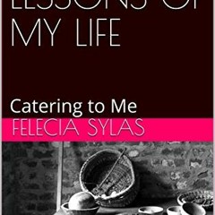 Open PDF STORIES AND LESSONS OF MY LIFE : Catering to Me by  Felecia Sylas &  Nichole Ellington