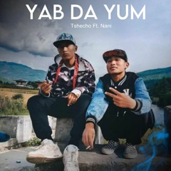 YAB DA YUM - Tsencho Ft.Nani -Muskie Films