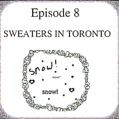 EPISODE 8 OF THE JOURNEY - SWEATERS IN TORONTO