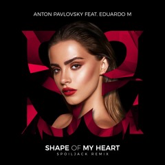 Anton Pavlovsky Feat. Eduardo M - Shape Of My Heart (Spoiljack Remix)