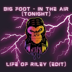 Big Foot - In The Air (Tonight) (life Of Riley Edit) (FREE DL)