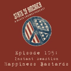 Episode 105: Instant Reaction - Happiness Bastards