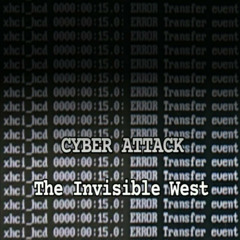 The Invisible West - 'CYBER ATTACK'