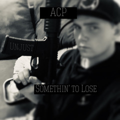 ACP Something' to Lose (Prod. By R1 Ent.)