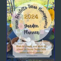 [PDF] ⚡ Miss Scarlett's Texas Homegrown's 2024 Garden Planner: What to plant, and when to plant in