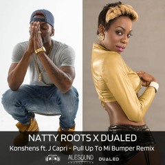 Natty Roots X Dualed - Pull Up To Mi Bumper Remix - Konshens ft. J Capri