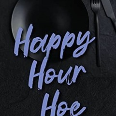 View KINDLE PDF EBOOK EPUB Happy Hour Hoe (On the Clock Book 2) by Shae  Sanders ✅