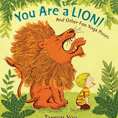 Access KINDLE 📙 You Are a Lion!: And Other Fun Yoga Poses by  Taeeun Yoo &  Taeeun Y