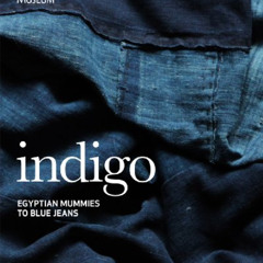 [FREE] EPUB 📒 Indigo: From Mummies to Blue Jeans. by Jenny Balfour-Paul by  Jenny Ba