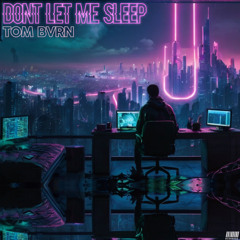 TOM BVRN - DONT LET ME SLEEP (Extended Mix)
