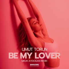Umut Torun - Be My Lover (Melih Aydogan Remix)