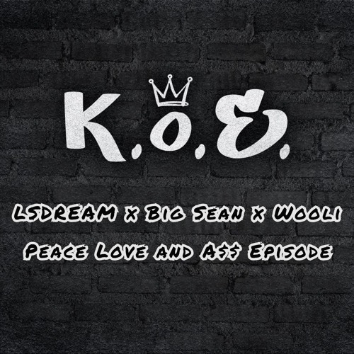 LSDREAM x Big Sean x Wooli - Peace Love and A$$ Episode (K.O.E. Edit) Free DL