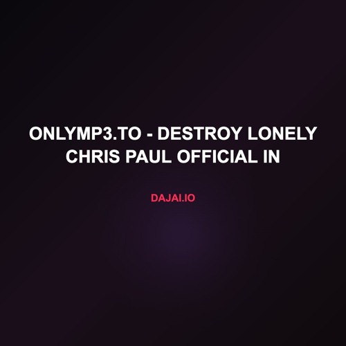 onlymp3.to - Destroy Lonely chris paul Official In