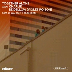 Together Alone Avec CHARLIE & Be Dellow (Violet Poison) - 08 Janvier 2022