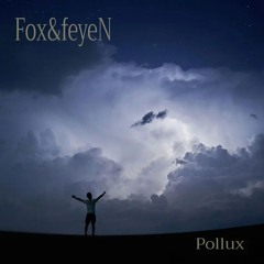 Fox&feyeN - Pollux