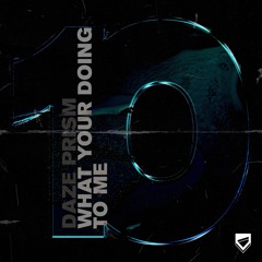 Daze Prism - What You're Doing To Me